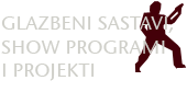 GLAZBENI SASTAVI, SHOW PROGRAMI I PROJEKTI